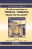 Книга Autonomous Mobile Robots : Sensing, Control, Decision Making and Applications