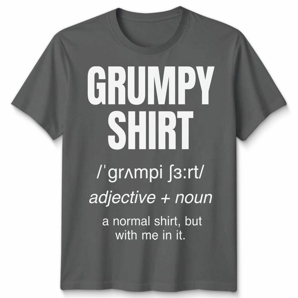 Funny Grumpy Unisex T Shirt Angry Moody Cranky Gift Sarcastic Tee
