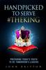 Книга Handpicked To Serve TheKing : Preparing Today's Youth To Be Tomorrow's Leaders