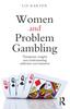 The Women and Problem Gambling : Therapeutic Insights Into Understanding Addiction and Treatment Book