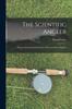 Книга The Scientific Angler : Being a General and Instructive Work On Artistic Angling