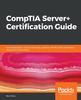 Книга CompTIA Server+ Certification Guide : A Comprehensive, End-to-end Study Guide for the SK0-004 Certification, Along with Mock Exams