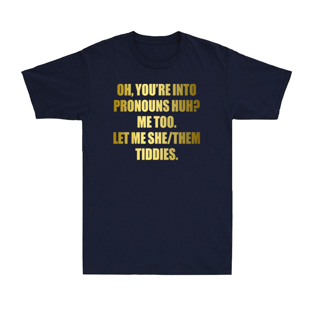 You're Into Pronouns? Let Me She Them Tiddies Pronouns Funny Humor Unisex's T-Shirt
