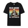 Dead Inside But Caffeinated Graphic Tees Men TShirt Funny Oversized T Shirt Male Tshirts Men
