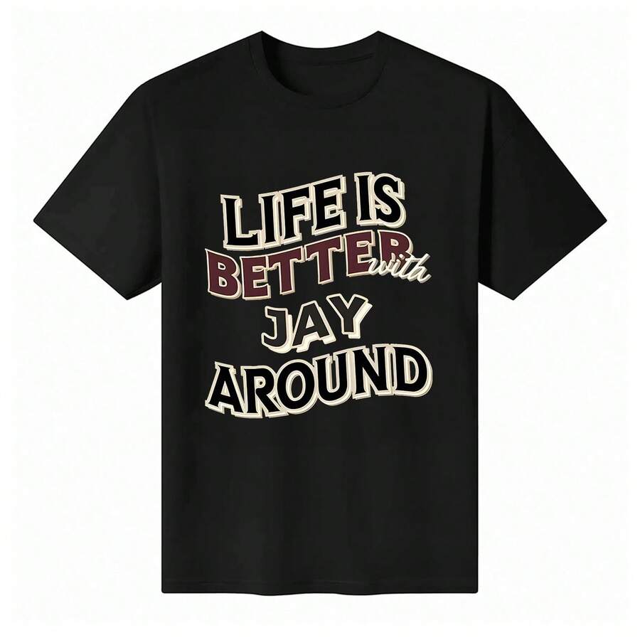 Unisex Round Neck Short-Sleeve "Life Is Better With Jay Around" Graphic T-Shirt