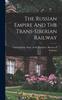 Книга The Russian Empire And The Trans-siberian Railway