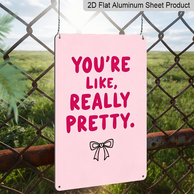 2D Flat, "You're Like, Really Pretty" Pink Bow Aluminum Sign - Girly Wall Decor Girly Room Decor, Dorm Room, Vanity Area, Bedroom, Bathroom, Pink