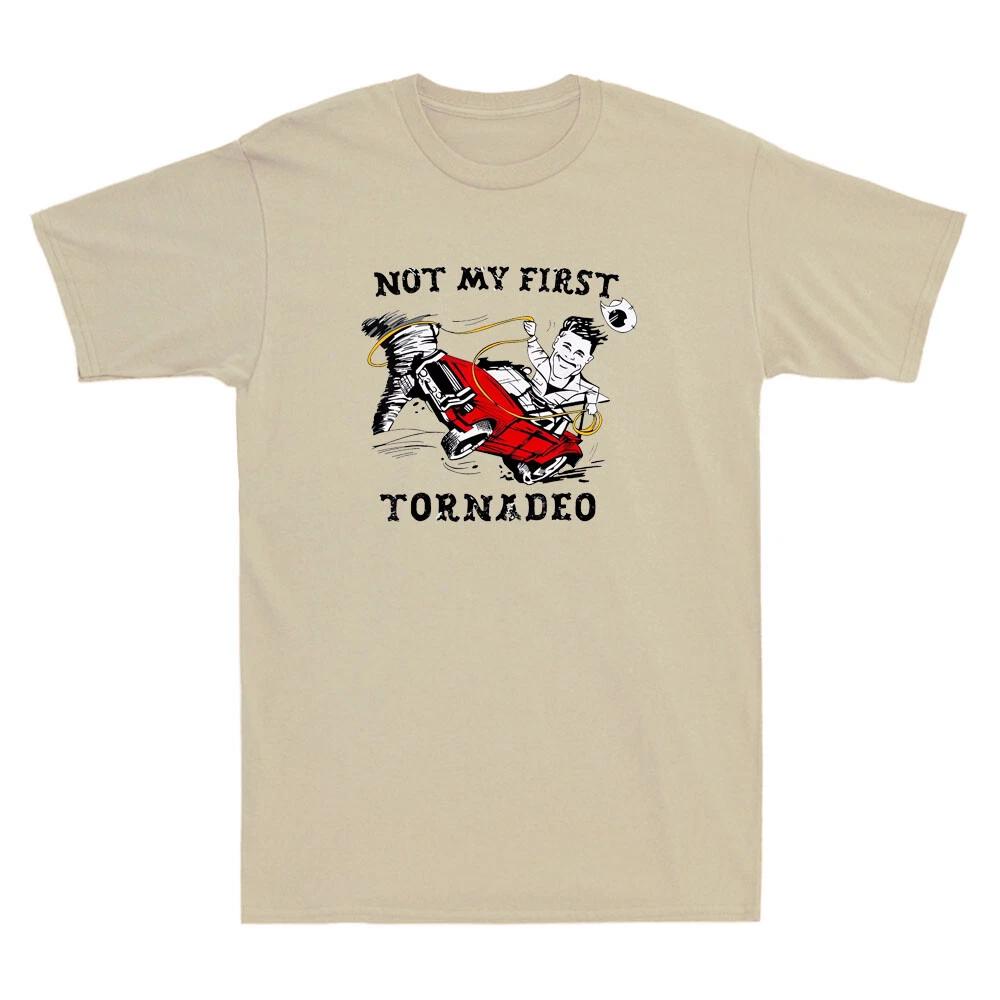 Men's and Women's T-shirts Not My First Tornadeo Funny Cartoon Meme Quote Retro