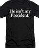 He Isn't My President Anti Trump Anti Biden Funny T Shirt Tee