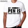 My Pen Is Bigger Than Yours T-shirt Men My Pen Is Huge T-shirt O