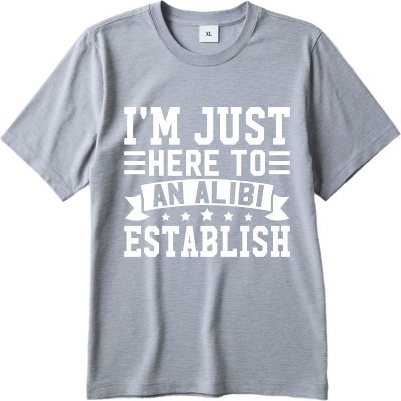 Hiphop For Man Summer Tshirt Im Just Here To Establish An Alibi Short Sleeve Street Wear Round Neck For Man Tshirt