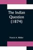 Книга The Indian Question (1874)