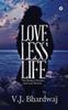 Книга Loveless Lifethe Broken Dreams And Lost Desires by V.J. Bhardwaj - Paperback