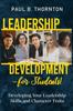 The Leadership Development - for Students! : Developing Your Leadership Skills and Character Traits Book