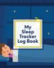 Книга My Sleep Tracker Log Book : Health Fitness Basic Sciences Insomnia