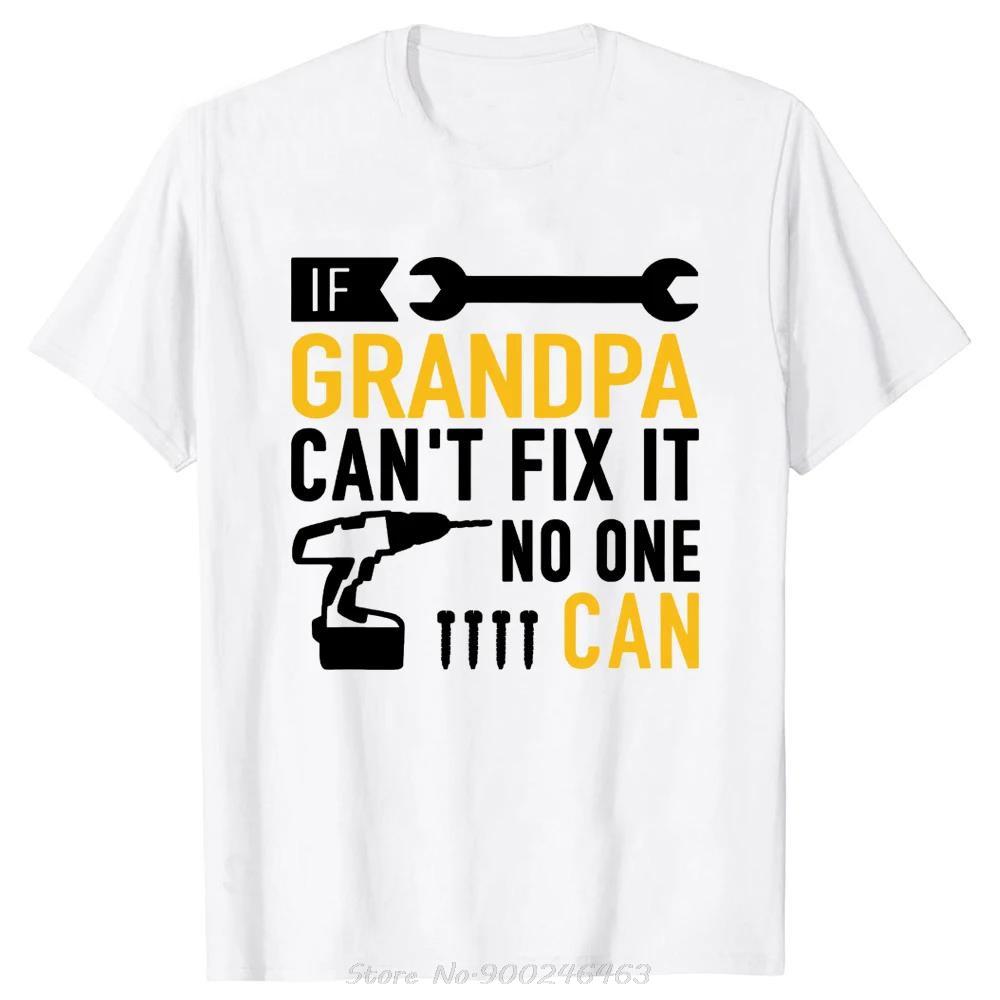 Funny If Grandpa Cant Fix It No One Can Tshirt Fashion Unisex Clothing Tees Oversized Casual Tshirt Fitness Cotton T Shirt Tops