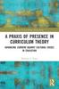 The A Praxis of Presence In Curriculum Theory : Advancing Currere Against Cultural Crises In Education Book