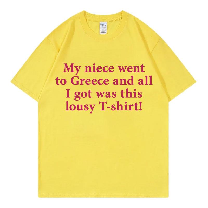 My Niece Went To Greece Funny Meme T Shirt High Street Fashion Trend Short Sleeve Tshirts Unisex Unisex Casual 100cotton Tshirt