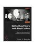 Книга Edit Without Tears with Final Cut Pro : Elevate Your Video Editing Skills with Professional Workflows and Techniques In FinalCut Pro