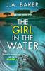 Книга The Girl In The Water : A Completely Gripping, Page-turning Psychological Thriller from J.A. Baker
