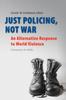 Книга Just Policing, Not War : An Alternative Response To World Violence