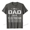 Im A Dad And Electrician Tshirts Men Father Funny Gift Camisas Men Fitted Classic T Shirt Cotton Mens T Shirt New