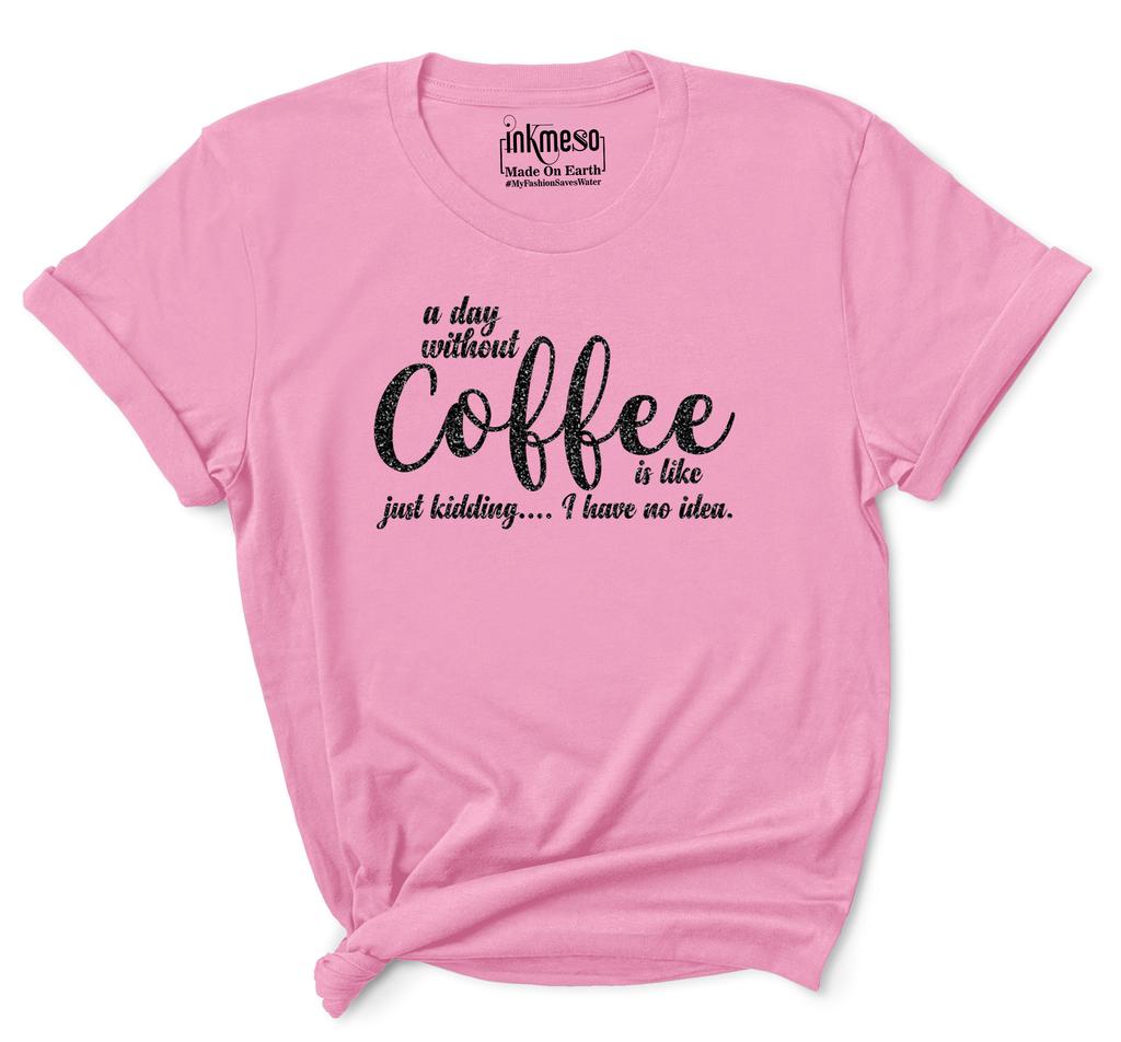 Inkmeso Женская футболка с цитатой   День без кофе — это как... просто шучу   Понятия не имею   Футболка с графическим принтом