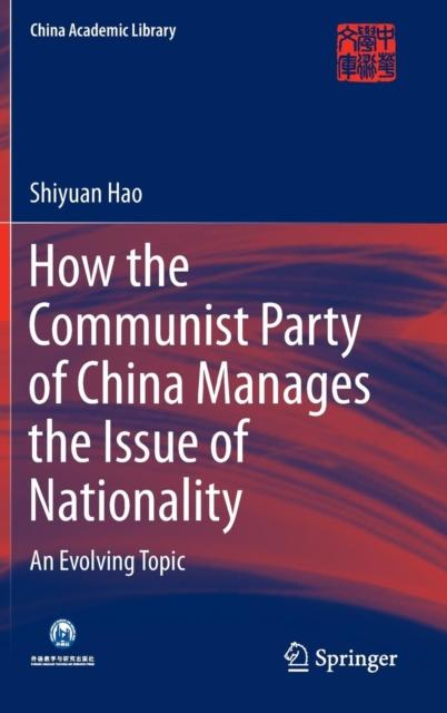 The How the Communist Party of China Manages the Issue of Nationality : An Evolving Topic Book