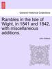 Книга Rambles In the Isle of Wight, In 1841 and 1842, with Miscellaneous Additions.