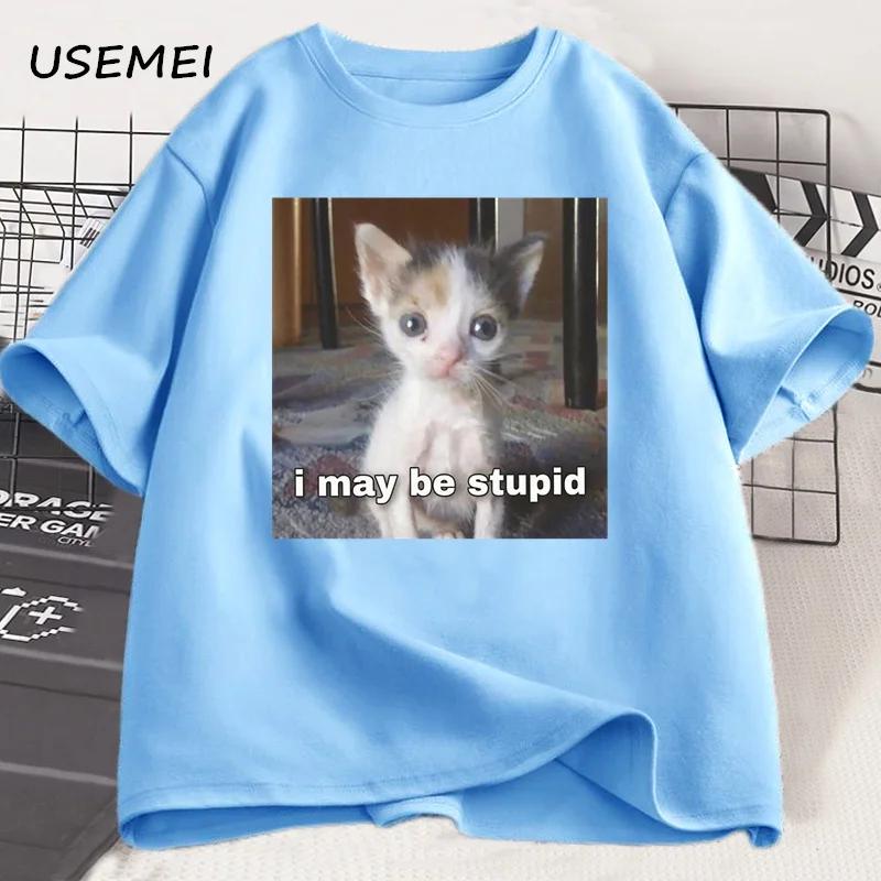 I May Be Stupid T-shirt Funny Silly Meme Cat T Shirt Cotton Casual Short Sleeve Tshirts Harajuku Print Fashion Tee Clothes