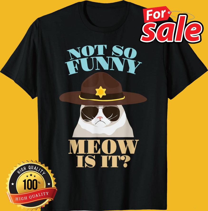 Super State Trooper Cat Not So Funny Meow Gift Unisex T-Shirt S-5XL