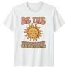 Be The Sunshine Unisexs TShirt Positive Vibes Birthday Gift For Her