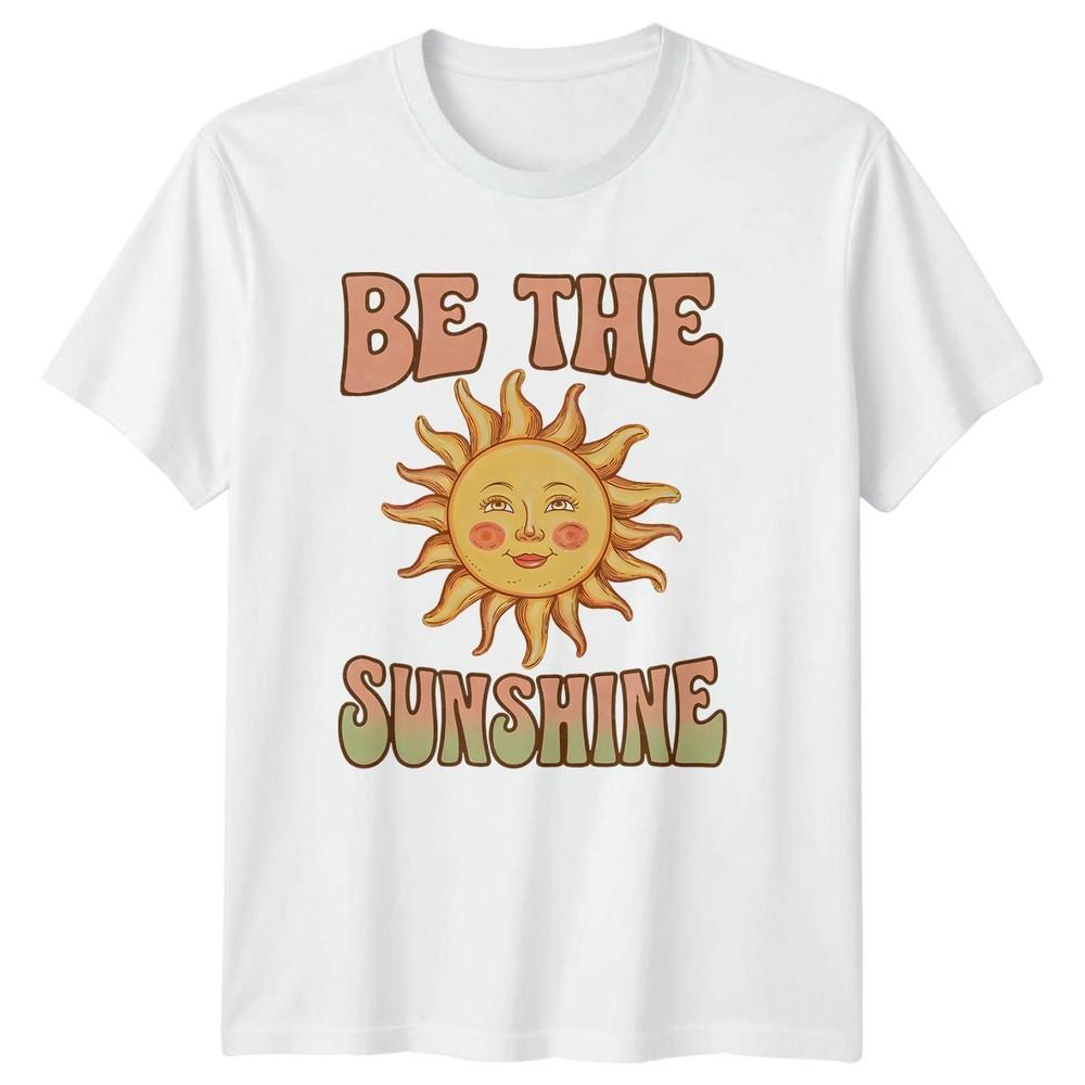 Be The Sunshine Unisexs TShirt Positive Vibes Birthday Gift For Her