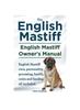 Книга English Mastiff. English Mastiff Owners Manual. English Mastiff Care, Personality, Grooming, Health, Costs and Feeding All Included.