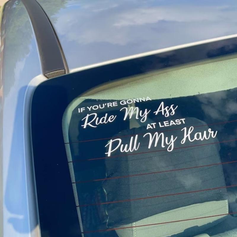 Funny Car Vinyl Decals And Stickers If You’re Going To Ride My Ass At Least Pull My Hair Die Cut Bumper Decor Accessories