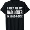 I Keep All My Dad Jokes In A Dad A Base Dad Jokes T-Shirt