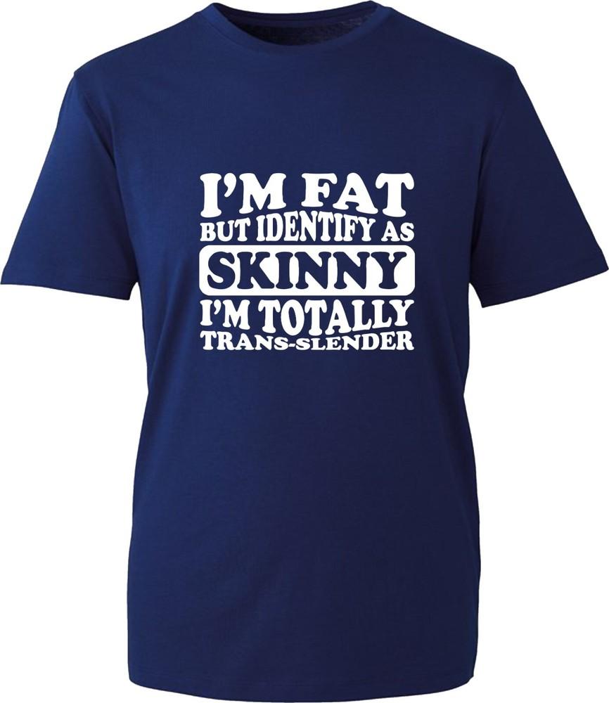 IM Fat But Identify As Skinny I Am Trans Slender Funny TShirt Gift Tee Top