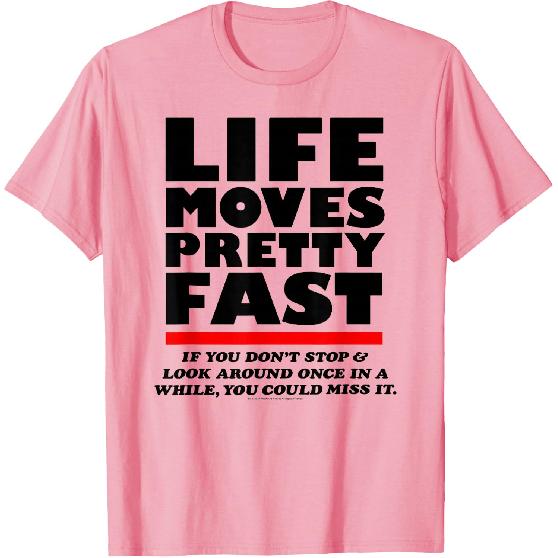 Ferris Bueller Life Moves Pretty Fast Movie Quote T-Shirt