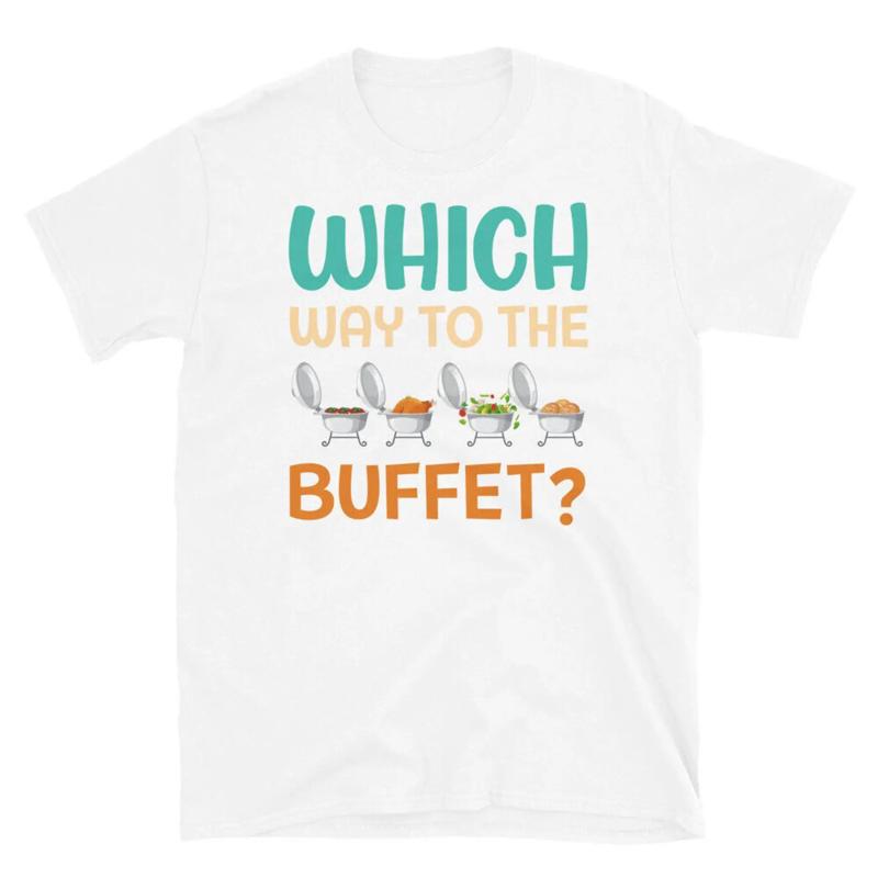 Which Way To The Buffet Food Lover Foodie Short Sleeve Unisex T Shirt
