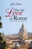 Книга For the Love of Rome : Memories, Musings, and Anecdotes