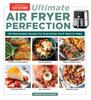 Книга Ultimate??Air Fryer Perfection : 185 Remarkable Recipes That Make the Most of Your Air Fryer