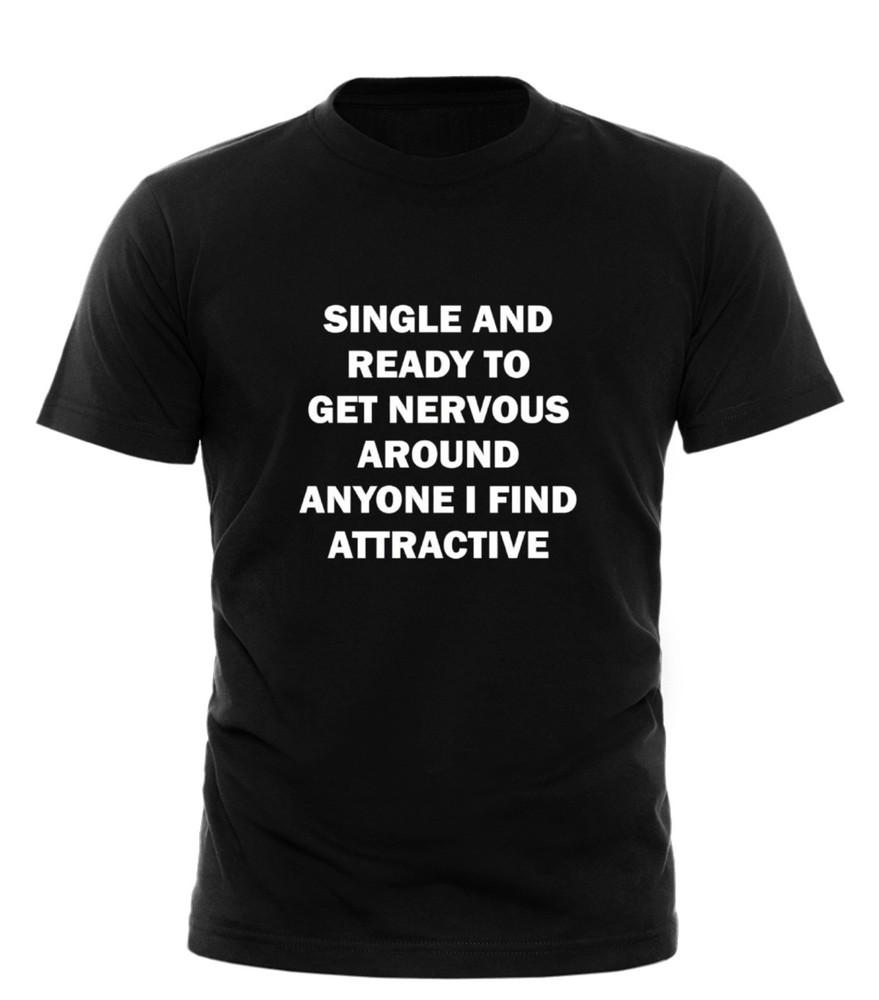 Single And Ready To Get Nervous Around I Find Attractive TShirt unisex tshirt Unisex T-Shirt
