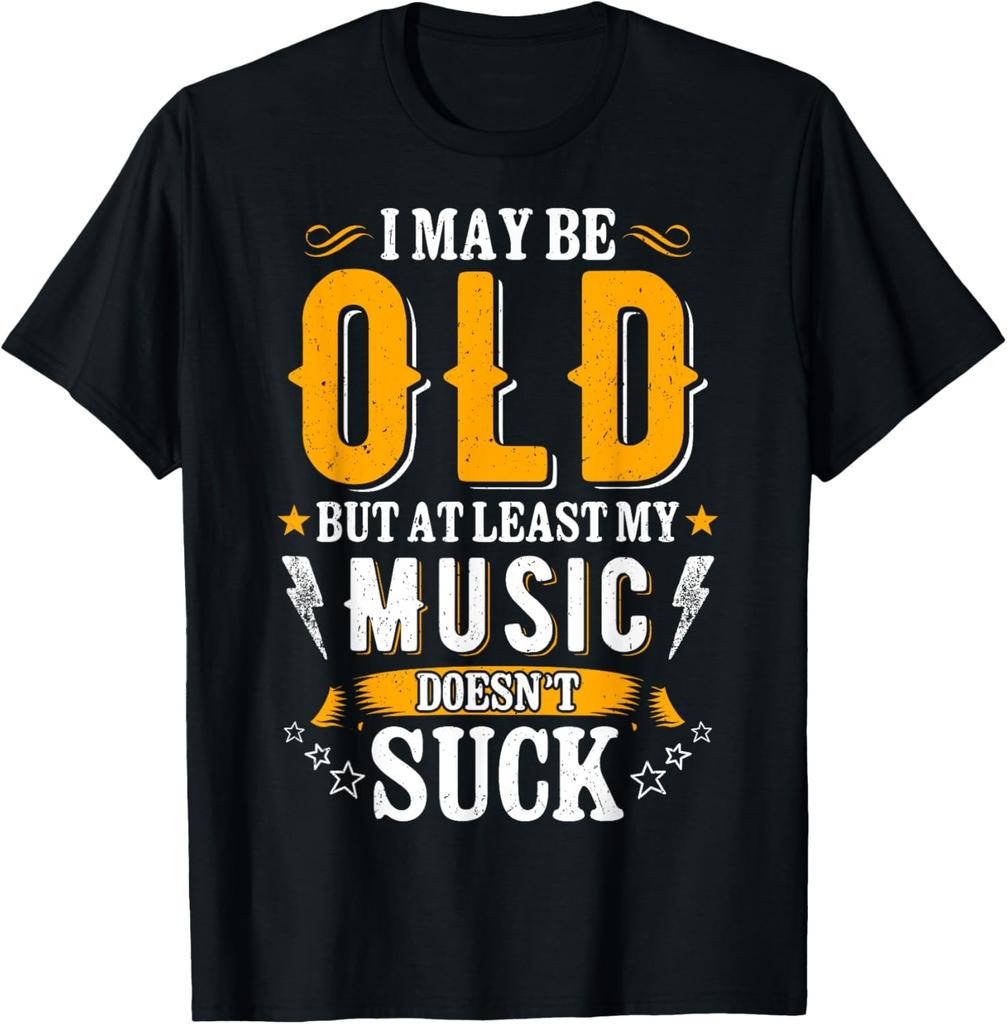 I May Be Old - Funny Design For Men & Women That Love Music T-Shirt