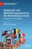 Книга Diplomatic and Mediated Arguments In the North Korean Crisis : Engaging the Hermit Kingdom