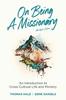 Книга On Being a Missionary (Abridged) : An Introduction To Cross-Cultural Life and Ministry