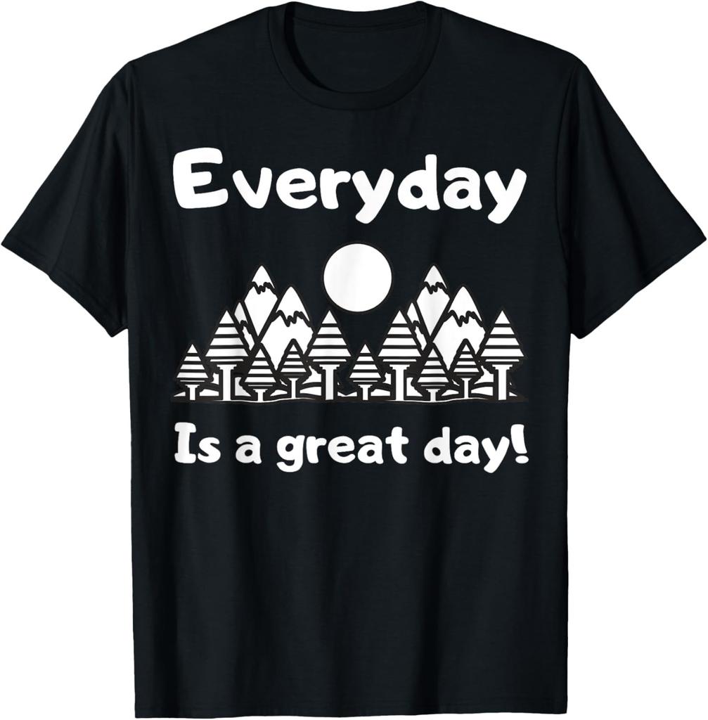 Everyday Is A Great Day Law of Attraction Feel good Quote T-Shirt