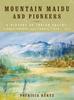 Книга Mountain Maidu and Pioneers : A History of Indian Valley, Plumas County, California, 1850 - 1920
