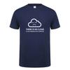 Fashion New There Is No Cloud It Is Just Someone Else's Computer T Shirt Short Sleeve Cotton T-shirt Boy Tops Tee OT-848