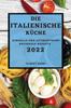 Книга Die Italienische Kuche 2022 : Schnelle Und Authentische Regionale Rezepte