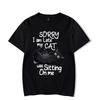 Sorry I Am Late My Cat Was Sitting on Me Graphic Tshirt Funny Cat Tshirt Fashion Harajuku Tshirt Hip Hop Tees Unisex Brand Tshirt